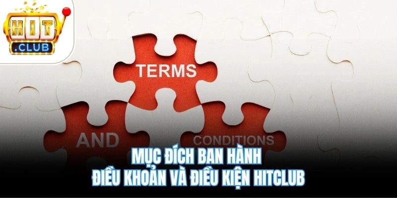 Mục đích ban hành điều khoản và điều kiện Hitclub