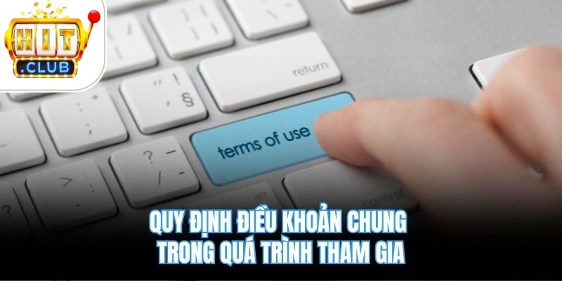 Quy định điều khoản chung trong quá trình tham gia