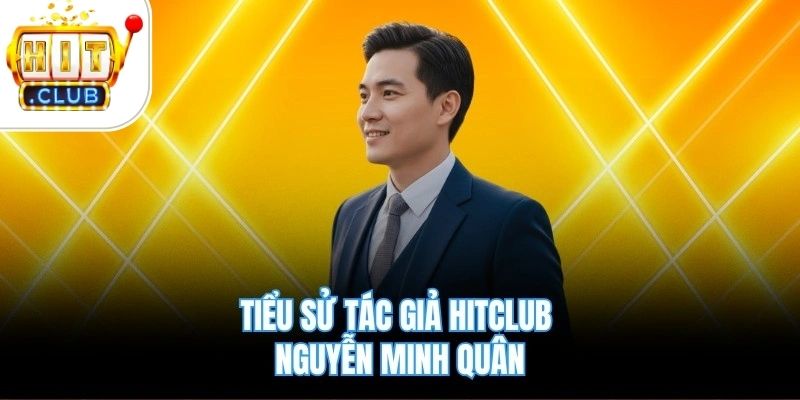 Tiểu sử tác giả Hitclub Nguyễn Minh Quân