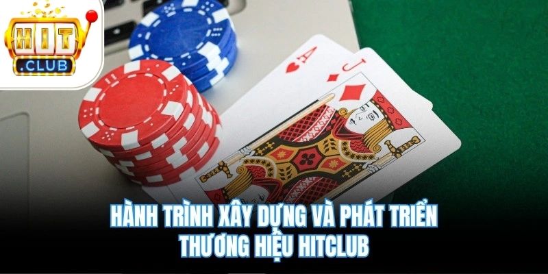Hành trình xây dựng và phát triển thương hiệu Hitclub